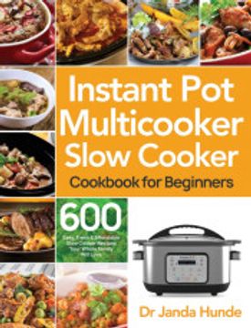 portada Instant pot Multicooker Slow Cooker Cookbook for Beginners: Easy, Fresh & Affordable 600 Slow Cooker Recipes Your Whole Family Will Love (en Inglés)