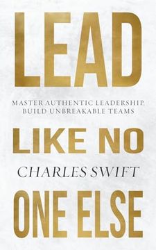 portada Lead Like No One Else: Master Authentic Leadership, Build Unbreakable Teams