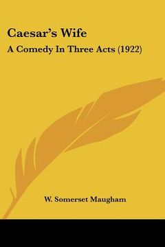 portada caesar's wife: a comedy in three acts (1922)