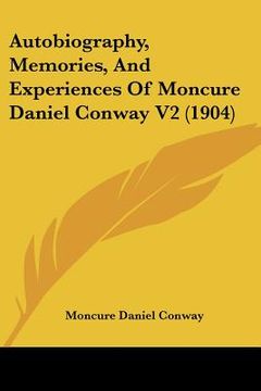 portada autobiography, memories, and experiences of moncure daniel conway v2 (1904) (in English)