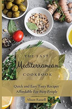 portada The Fast Mediterranean Cookbook: Quick and Easy Tasty Recipes Affordable for Busy People (en Inglés)
