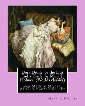 portada Dora Deane, or the East India Uncle, by Mary J. Holmes (Worlds classics): and Maggie Miller, or Old Hagar's Secret (en Inglés)