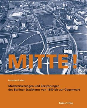 portada Mitte! Modernisierungen und Zerstörungen des Berliner Stadtkerns von 1850 bis zur Gegenwart (en Alemán)