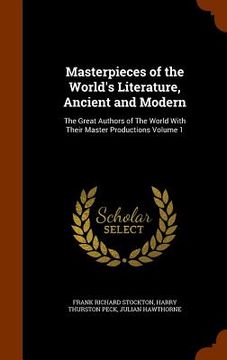 portada Masterpieces of the World's Literature, Ancient and Modern: The Great Authors of The World With Their Master Productions Volume 1