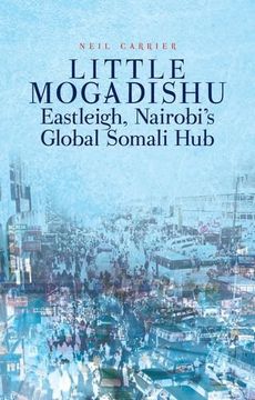 portada Little Mogadishu: Eastleigh, Nairobi's Global Somali Hub