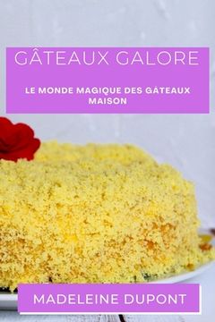 portada Gâteaux Galore: Le Monde Magique des Gâteaux Maison (en Francés)