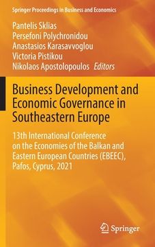 portada Business Development and Economic Governance in Southeastern Europe: 13th International Conference on the Economies of the Balkan and Eastern European (en Inglés)