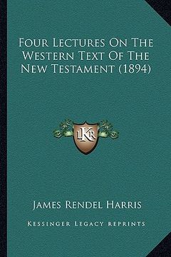 portada four lectures on the western text of the new testament (1894) (en Inglés)