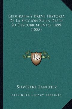 portada Geografia y Breve Historia de la Seccion Zulia Desde su Descubrimiento, 1499 (1883)