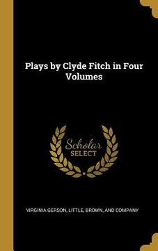 portada Plays by Clyde Fitch in Four Volumes