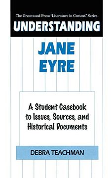 portada Understanding Jane Eyre: A Student Cas to Issues, Sources, and Historical Documents (The Greenwood Press "Literature in Context" Series) (en Inglés)
