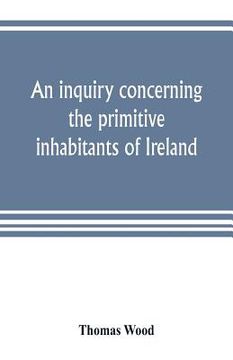 portada An inquiry concerning the primitive inhabitants of Ireland (en Inglés)