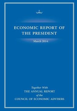portada Economic Report of the President March 2014: Together with The Annual Report of the Council of Economic Advisers (en Inglés)