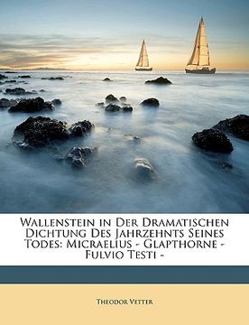 portada Wallenstein in Der Dramatischen Dichtung Des Jahrzehnts Seines Todes: Micraelius - Glapthorne - Fulvio Testi - (in German)