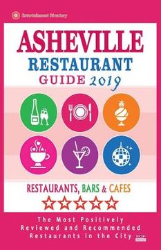 portada Asheville Restaurant Guide 2019: Best Rated Restaurants in Asheville, North Carolina - Restaurants, Bars and Cafes Recommended for Visitors, 2019 (en Inglés)