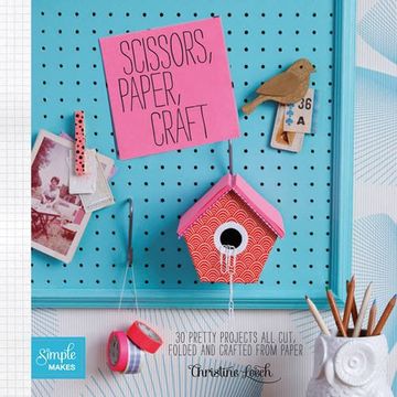 portada Scissors, Paper, Craft: 30 Pretty Projects all Cut, Folded and Crafted From Paper (Simple Makes) (en Inglés)