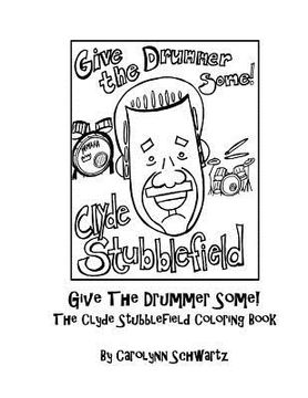 portada Give The Drummer Some!: The Clyde Stubblefield Coloring Book (en Inglés)