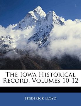 portada the iowa historical record, volumes 10-12 (en Inglés)