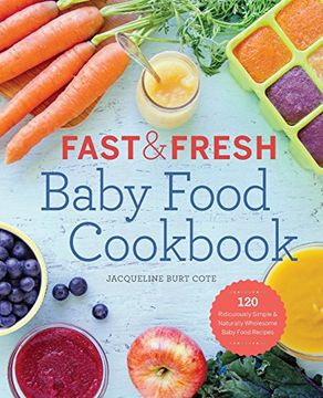 portada Fast & Fresh Baby Food Cookbook: 120 Ridiculously Simple and Naturally Wholesome Baby Food Recipes
