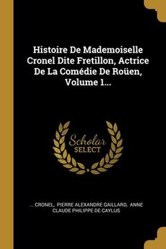 portada Histoire De Mademoiselle Cronel Dite Fretillon, Actrice De La Comédie De Roüen, Volume 1... (in French)