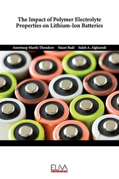 portada The Impact of Polymer Electrolyte Properties on Lithium-Ion Batteries (en Inglés)