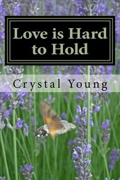 portada Love is Hard to Hold: A Collection of Love Poems (en Inglés)