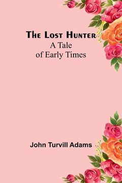 portada The lost hunter: A tale of early times (en Inglés)