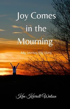 portada Joy Comes in the Mourning: My Journey My Story (en Inglés)