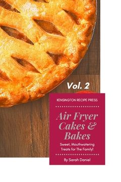 portada Air Fryer Cakes And Bakes Vol. 2: Sweet, Mouthwatering Treats For The Family! (in English)