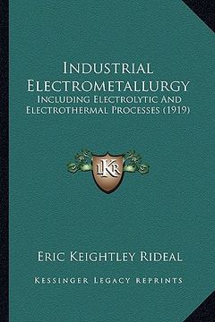 portada industrial electrometallurgy: including electrolytic and electrothermal processes (1919) (in English)