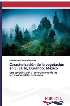 portada Caracterización de la Vegetación en el Salto, Durango, Mexico: Una Aproximación al Conocimiento de los Recursos Forestales de la Zona