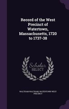 portada Record of the West Precinct of Watertown, Massachusetts, 1720 to 1737-38 (in English)