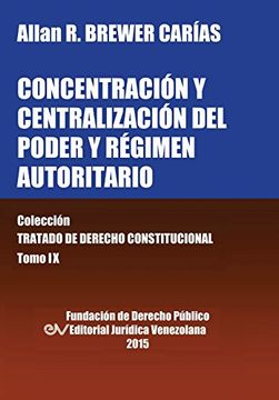 portada Concentración y Centralización del Poder y Régimen Autoritario. Colección Tratado de Derecho Constitucional, Tomo ix