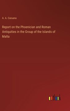 portada Report on the Phoenician and Roman Antiquities in the Group of the Islands of Malta (in English)