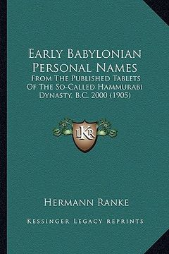 portada early babylonian personal names: from the published tablets of the so-called hammurabi dynasty, b.c. 2000 (1905) (en Inglés)