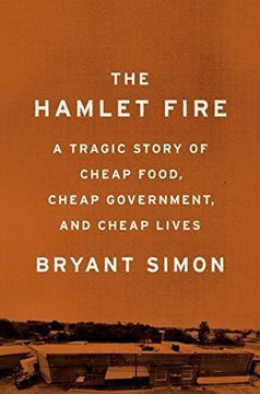 portada The Hamlet Fire: A Tragic Story of Cheap Food, Cheap Government, and Cheap Lives