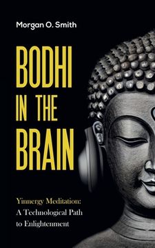 portada Bodhi in the Brain: Yinnergy Meditation: A Technological Path to Enlightenment (en Inglés)