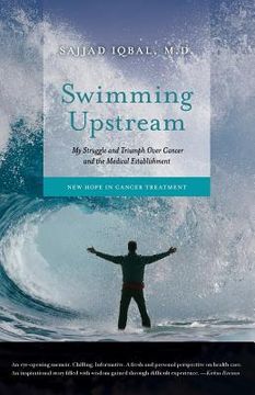 portada Swimming Upstream: My Struggle and Triumph Over Cancer and the Medical Establishment: New Hope in Cancer Treatment (en Inglés)