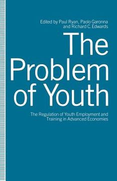 portada The Problem of Youth: The Regulation of Youth Employment and Training in Advanced Economies (en Inglés)