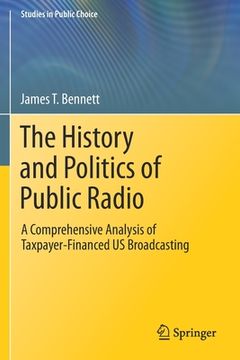 portada The History and Politics of Public Radio: A Comprehensive Analysis of Taxpayer-Financed Us Broadcasting (en Inglés)