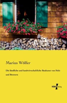 portada Die laendliche und landwirtschaftliche Baukunst von Holz und Brettern (German Edition) (en Alemán)