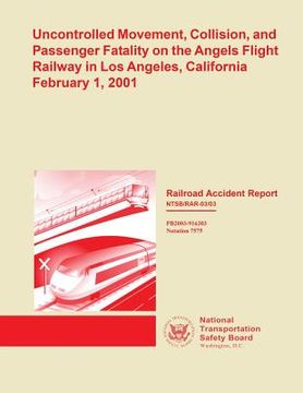 portada Railroad Accident Report: Uncontrolled Movement, Collision, and Passenger Fatality on the Angels Flight Railway in Los Angeles, California Febru (in English)