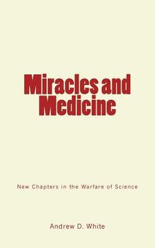 portada Miracles and Medicine: New Chapters in the Warfare of Science