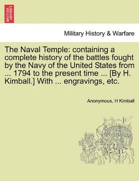 portada the naval temple: containing a complete history of the battles fought by the navy of the united states from ... 1794 to the present time (en Inglés)