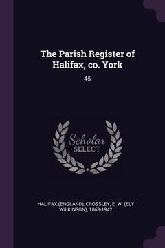 portada The Parish Register of Halifax, co. York: 45 (en Inglés)