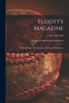 portada Elliott's Magazine [microform]: Official Organ of the League of American Wheelmen; v.30-31 1899-1900 (en Inglés)