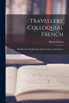 portada Travellers' Colloquial French: Handbook for English-speaking Travellers and Students