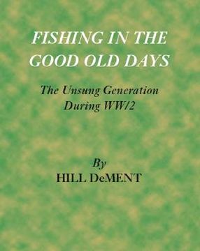 portada Fishing in the Good Old Days: The Unsung Generation During Ww/2 (en Inglés)