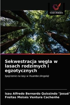 portada Sekwestracja węgla w lasach rodzimych i egzotycznych (en Polaco)