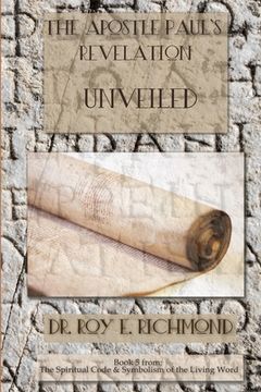 portada The Apostle Paul's Revelation - Unveiled Book 5: Removing the Veil of Religiosity from the Apostel Paul's Letters (en Inglés)